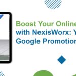 Boost Your Online Presence with NexisWorx: Your Trusted Google Promotion Company