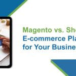 Magento vs. Shopify: Which E-commerce Platform is Right for Your Business?