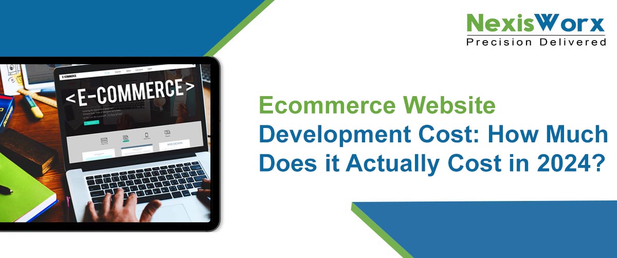 Ecommerce Website Development Cost: How Much Does it Actually Cost in 2024?