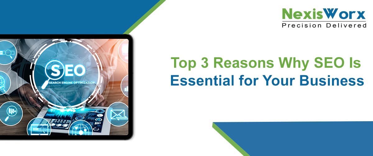 Top 3 Reasons Why SEO Is Essential for Your Business