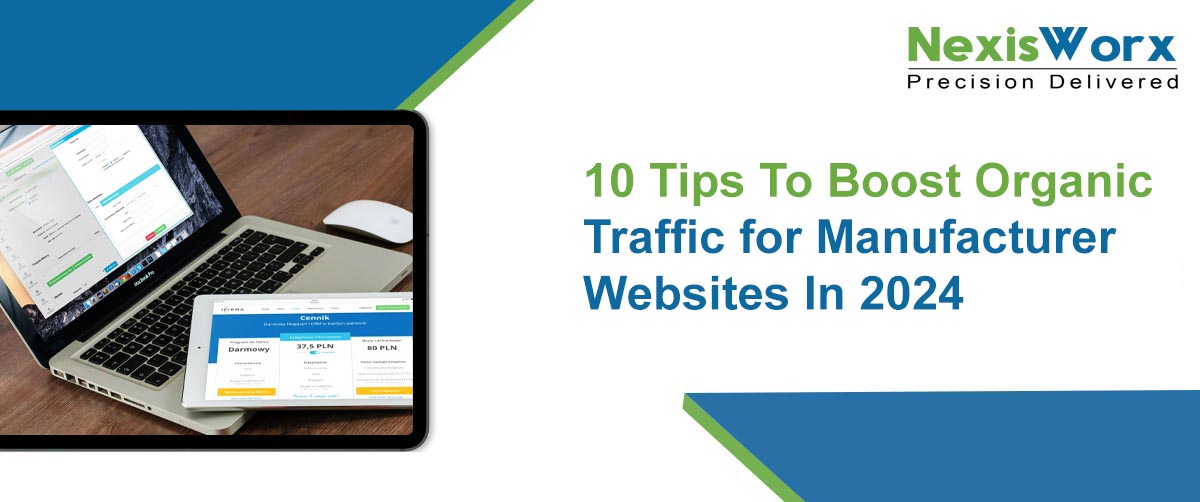 10 Tips To Boost Organic Traffic for Manufacturer Websites In 2024